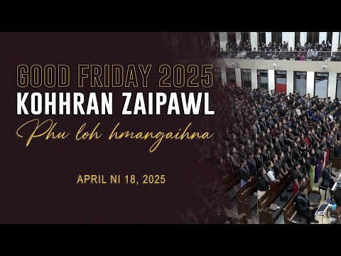 MISSION VENGTHLANG KOHHRAN ZAIPAWL - PHU LOH HMANGAIHNA || Good Friday 2025
