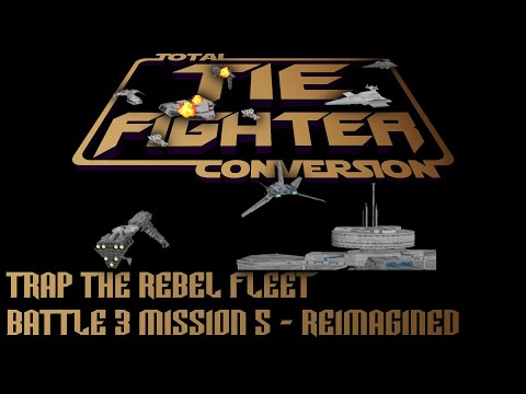 TIE Fighter Total Conversion - TFTC - B3M5 - Reimagined - Trap the Rebel Fleet