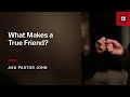 What Makes A True Friend