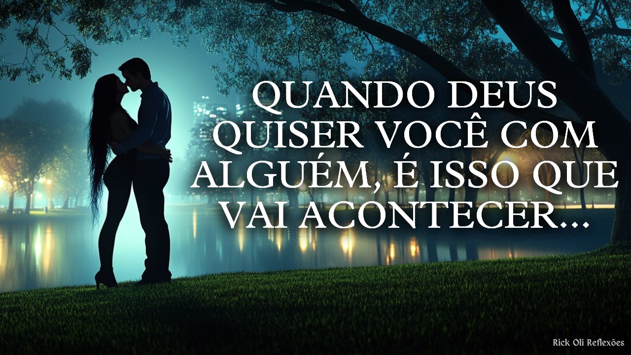 QUANDO DEUS QUISER VOCÊ COM ALGUÉM, É ISSO QUE VAI ACONTECER...