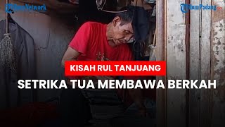 Perjalanan Perantauan Rul Tanjuang, Bertahan Menggunakan Setrika Arang Warisan Kakek Meski Rusak