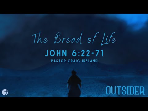 "The Bread of Life" John 6:22-71 - Pastor Craig Ireland