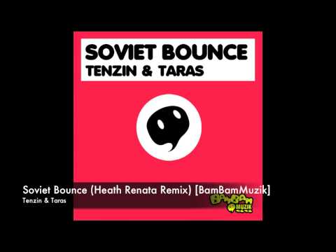 Tenzin & Taras - Soviet Bounce (Heath Renata Remix) [BamBamMuzik]