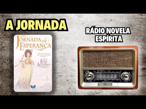 Rádio Novela Espírita: A Jornada - Lina Alexandria