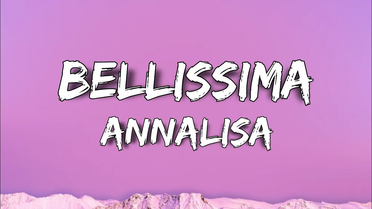 Annalisa - Bellissima (Testo/Lyrics)