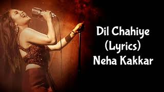 Dil Chahiye (Lyrics) Neha Kakkar