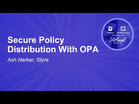 Secure Policy Distribution With OPA - Ash Narkar, Styra