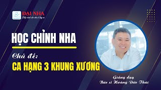 [Học chỉnh nha] - Bài giảng: Ca hạng 3 khung xương. Giảng dạy bác sĩ Hoàng Đức Thái