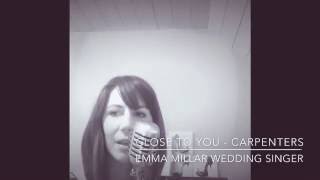 Close to You (Carpenters) - Emma Millar Wedding Singer