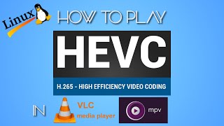 HOW TO PLAY HEVC/H265/X265 FILES IN LINUX