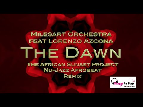 "The Dawn"(The African Sunset Project Remix)  by Milesart Orchestra ft Lorenzo Azcona