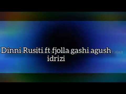 Dinni Rusiti ft fjolla gashi agush idrizi