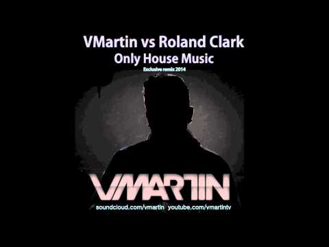 VMartin vs Roland Clark - Only House Music Exclusive 2014