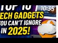 These ARE The Hottest Tech Gadgets Of 2025