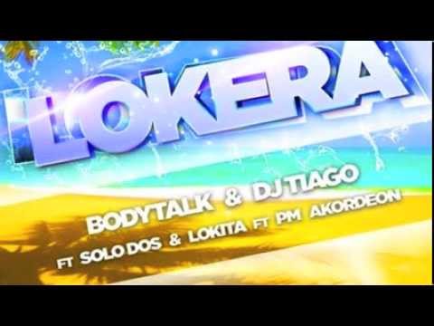 Bodytalk & DJ Tiago ft Solo Dos & Lokita ft PM Akordeon   Lokera