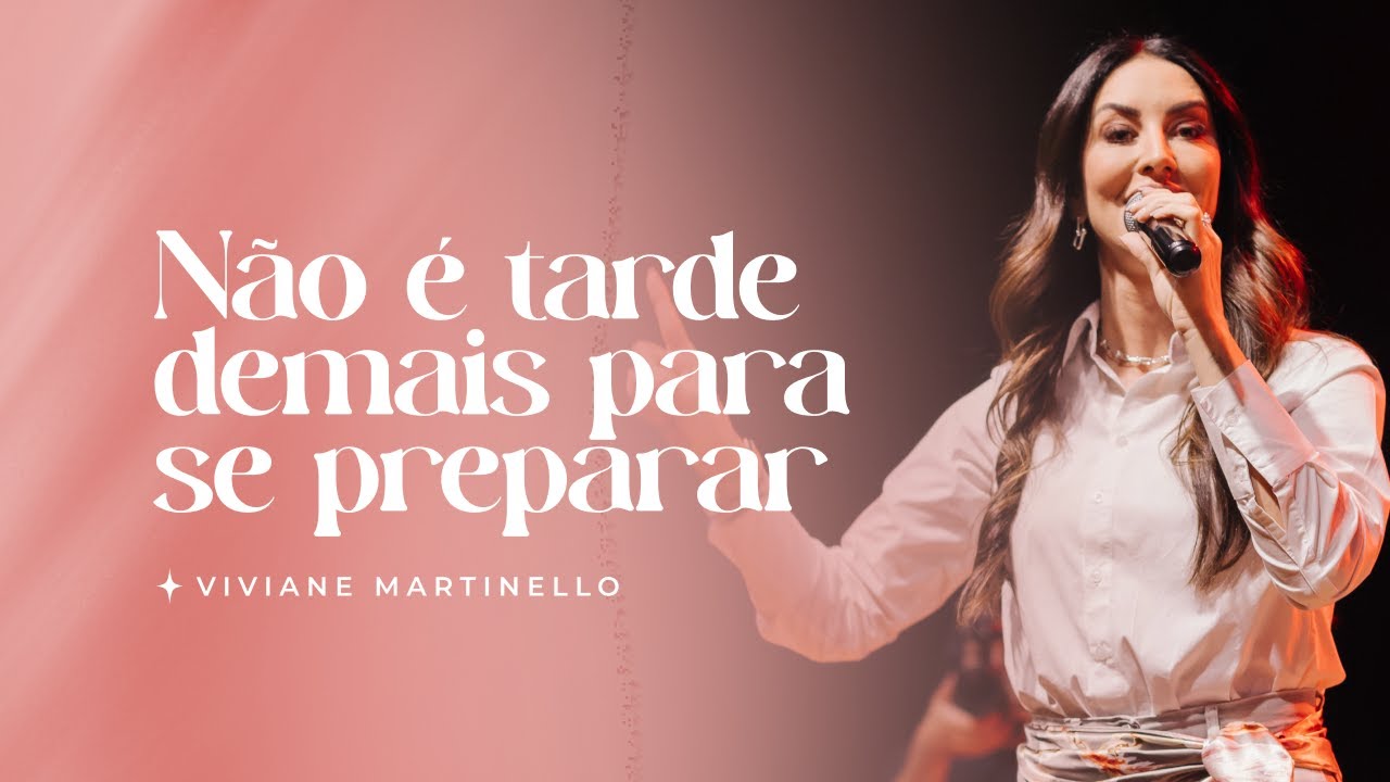 Não é tarde demais para se preparar | Pra. Viviane Martinello