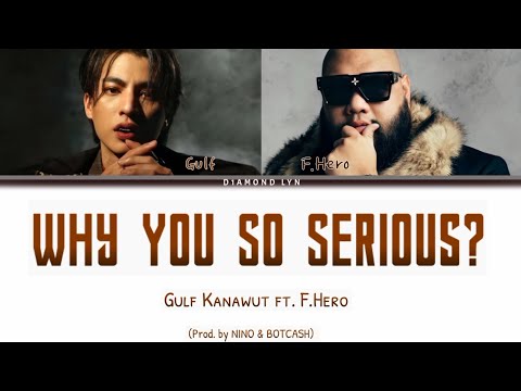 Gulf Kanawut ft. F.Hero - Why You So Serious?  (Prod. by Nino & Botcash | THAI|ROM|ENG|LYRICS
