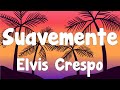 Elvis Crespo - Suavemente (Letra/Lyrics)
