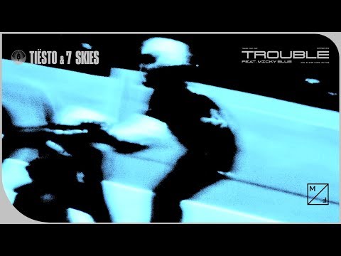 Tiësto & 7 Skies - Trouble feat. Micky Blue (Official Audio)