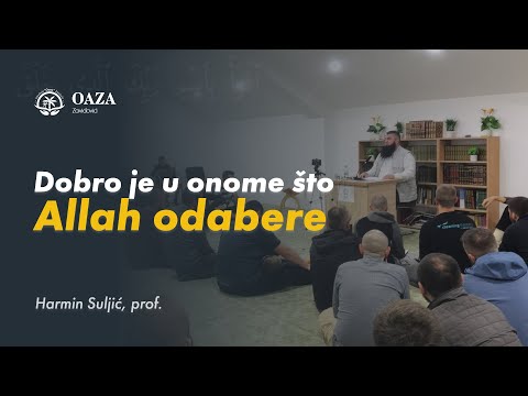 Dobro je u onome što Allah odabere - prof. Harmin Suljić