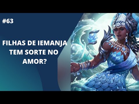 FILHAS DE IEMANJA TEM SORTE NO AMOR?