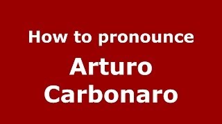 How to pronounce Arturo Carbonaro