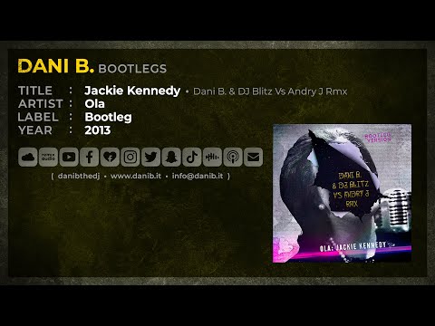 Ola / Jackie Kennedy • Dani B. & DJ Blitz Vs Andry J Rmx