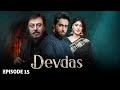 DEVDAS Episode 15 I Nauman Ijaz Sonia Mishal Bilal Abbas I Blockbuster Pakistani Drama LT09