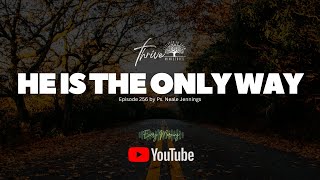 EP. 256 | HE IS THE ONLY WAY | EVERY MORNING PODCAST