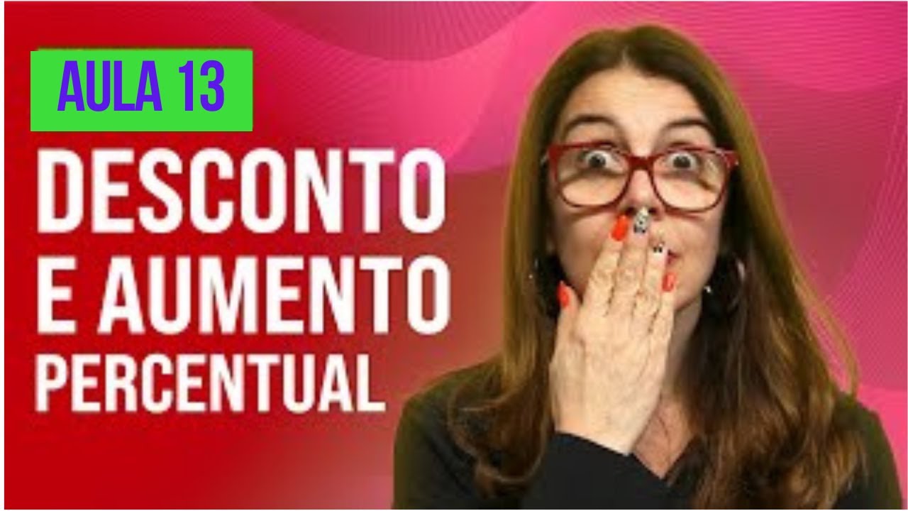 DESCONTO E AUMENTO PERCENTUAL AULA 13