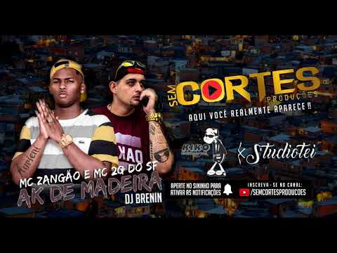 MC ZANGÃO E MC 2G DO SF - AK DE MADEIRA [DJ BRENIN]