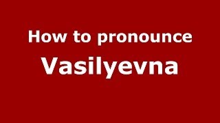 How to pronounce Vasilyevna