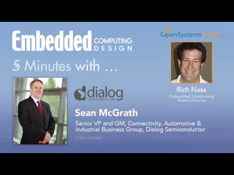 Five Minutes With Sean McGrath, Sr. VP & GM, Connectivity, Auto & Indus. Grp., Dialog Semiconductor