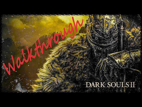 Dark Souls 2: Scholar of the First Sin - Walkthrough Longplay - Part 1