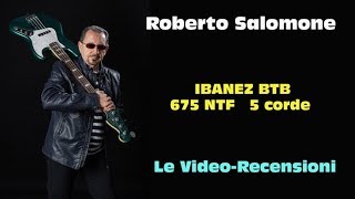 Video thumbnail for Recensione IBANEZ BTB 675 NTF  5 corde by Roberto Salomone