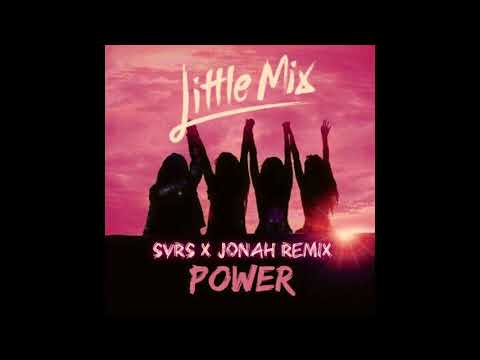 Little Mix - Power (SVRS x JONAH Remix)