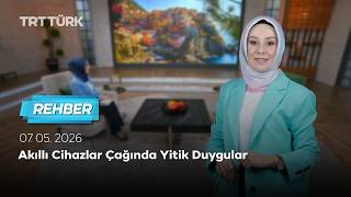 Akıllı Cihazlar Çağında Yitik Duygular | Rehber – 07.05.2026