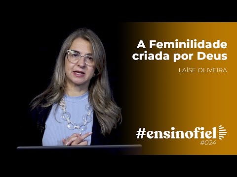 A Feminilidade criada por Deus - Laíse Oliveira #EnsinoFiel 024