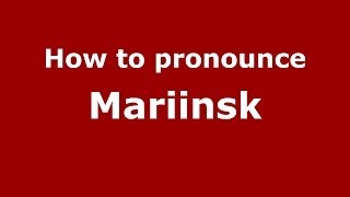 How to pronounce Mariinsk