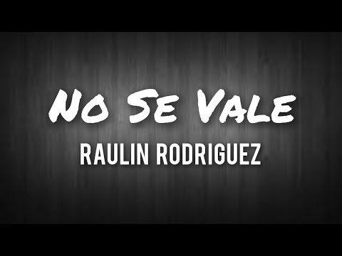 Raulin Rodríguez - No Se Vale (Letras)