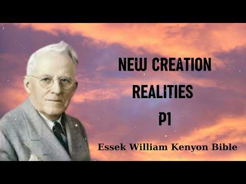 NEW CREATION REALITIES P1 - Essek William Kenyon Bible