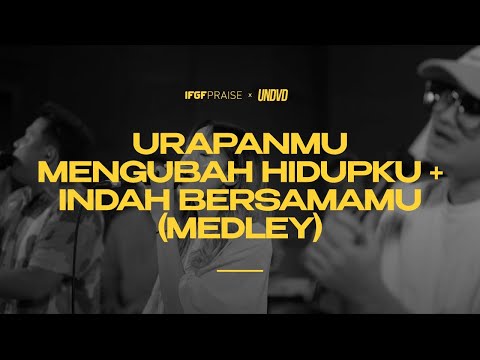 URAPANMU MENGUBAH HIDUPKU - INDAH BERSAMAMU / UNDVD x IFGF Praise