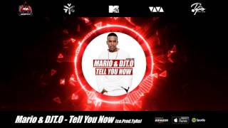 Mario & DJT.O - Tell You Now (Co-Produced by TyRo)