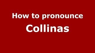 How to pronounce Collinas