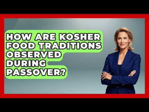 How Are Kosher Food Traditions Observed During Passover? - The Kosher Way