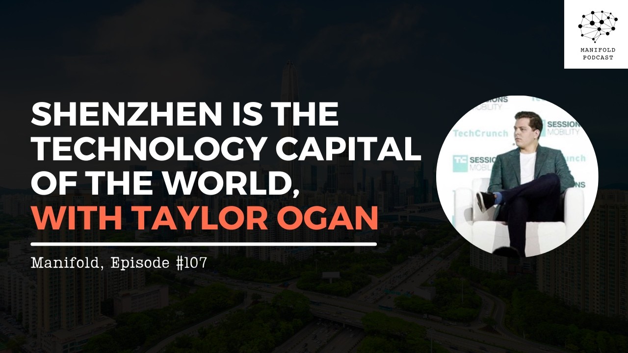 Shenzhen is the Technology Capital of the World, with Taylor Ogan – #107