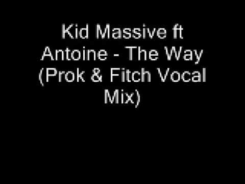 Kid Massive ft Antoine - The Way (Prok & Fitch Vocal Mix)
