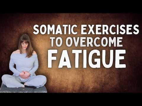 Somatic Exercises To Overcome Fatigue | 13 Minutes