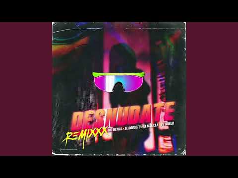 Desnudate Remix - Big Metra x El Bogueto, x El Malilla, x Zerox Rafael (versión extendida) 🔥👌🏻