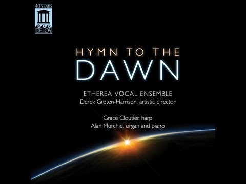 Delos Presents: Etherea Vocal Ensemble - Hymn to the Dawn
